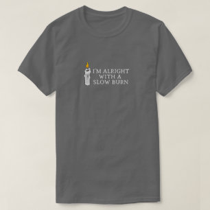 Jag är okej med en långsam brännskada t shirt