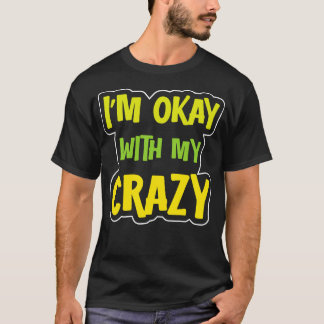 Jag är okej med min galning 1 t shirt
