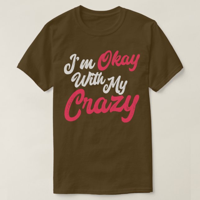 Jag är okej med min galning t shirt (Design framsida)