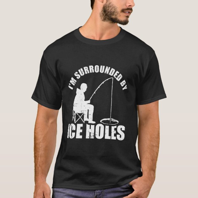 Jag är omgiven av Ice Hål Fishing T Shirt (Framsida)