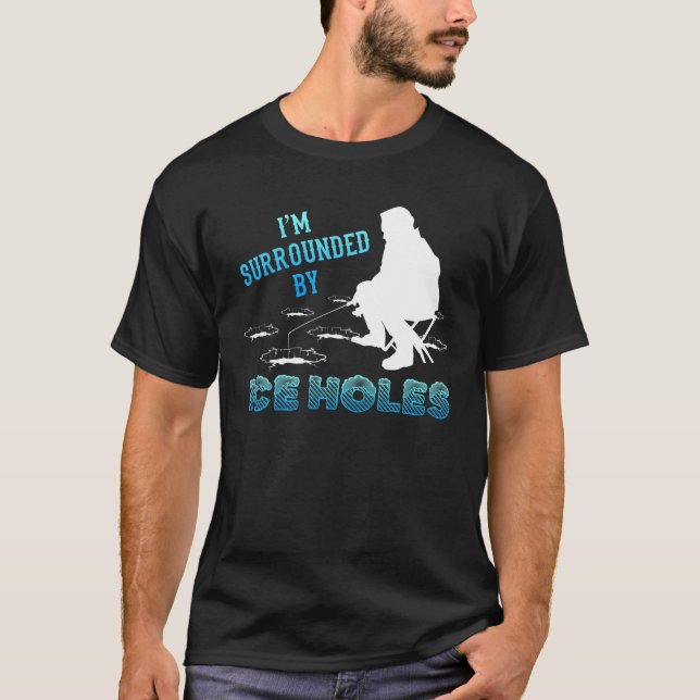 Jag är omgiven av Ice Hål Ice Fishing Älskare Win T Shirt (Framsida)