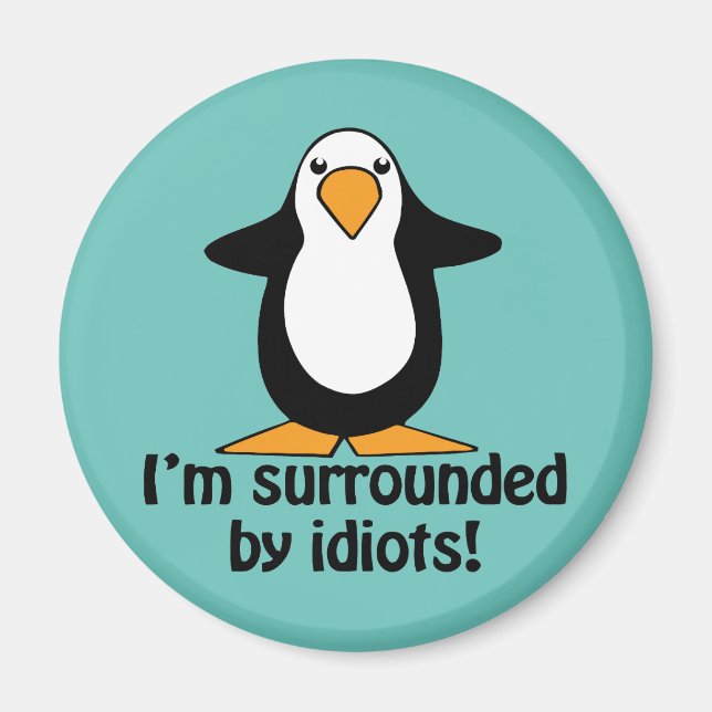 Jag är omgiven av idioter! Funny Penguin Magnet (Framsidan)