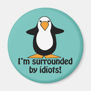 Jag är omgiven av idioter!Lustigt Penguin Magnet