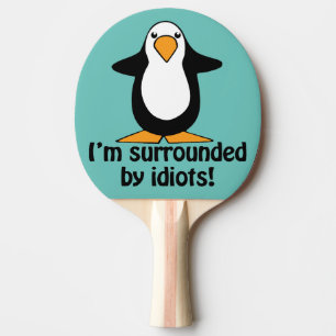 Jag är omgiven av idioter!Lustigt Penguin Pingisracket