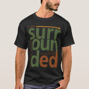 Jag är omgiven av ren positiv energi T-Shirt