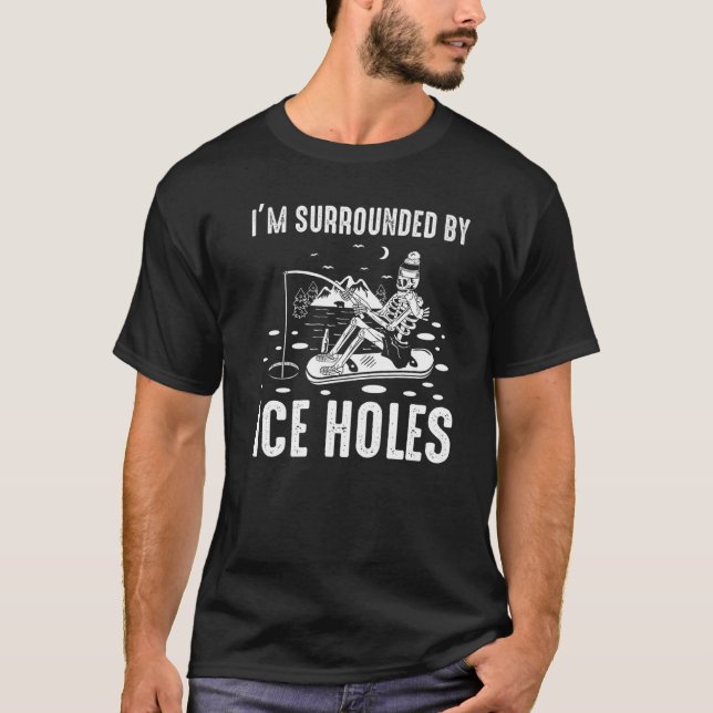 Jag är omringad av Ice Hål Funny Winter Fishing I T Shirt (Framsida)