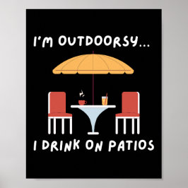 Jag är Outdoorsy.. Jag dricker på Patios - Roligt Poster