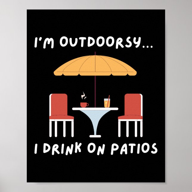 Jag är Outdoorsy.. Jag dricker på Patios - Roligt  Poster (Framsidan)