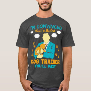Jag är övertygad om att jag är den bästa Hund. T Shirt