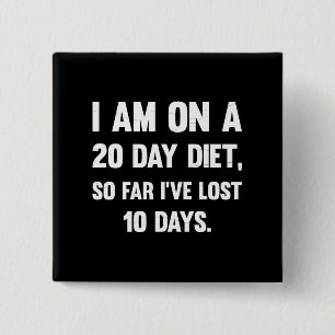 Jag är på 20 dagars diet.. Sarkastiska kommentare Knapp