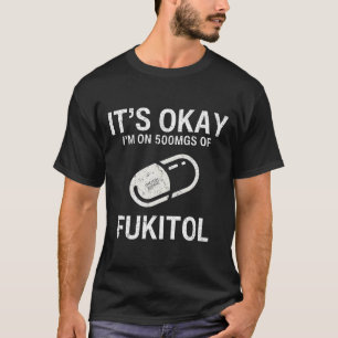 Jag är på 500 mg Fukitol. T Shirt