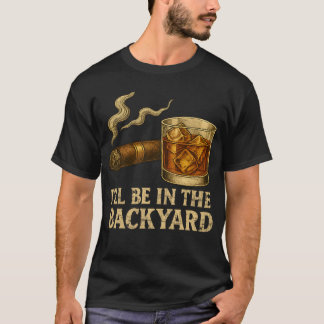 Jag är på bakgården, en fin Cigar och Whiskey T Shirt