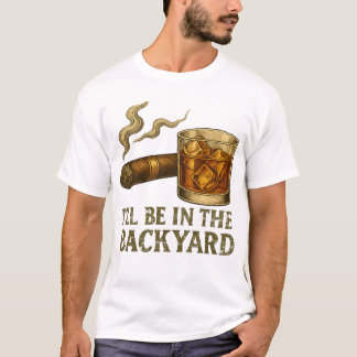 Jag är på bakgården, en fin Cigar och Whiskey T Shirt