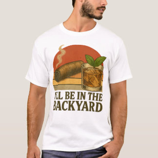 Jag är på bakgården, en fin Cigar och Whiskey T Shirt