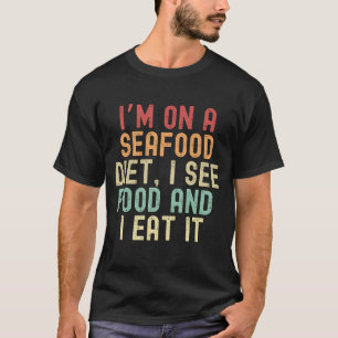 Jag är på en skaldjurskost, jag ser mat och äter d t shirt