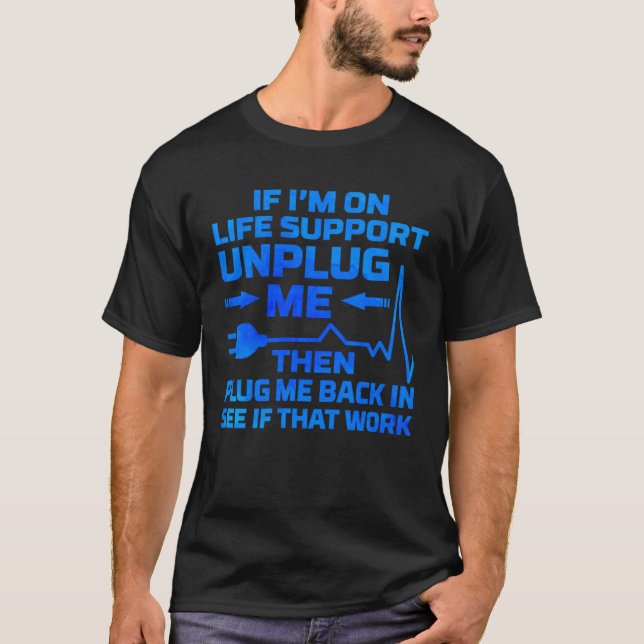 Jag är på livsuppehåll för att koppla ur min elekt t shirt (Framsida)