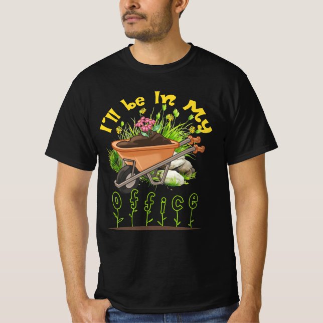 Jag är på mitt kontor, Wheelbarrow Garden  T Shirt (Framsida)