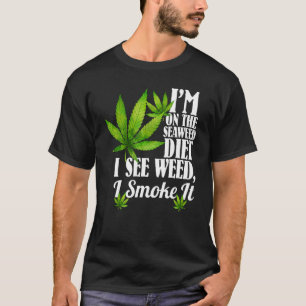 Jag är på Sjögräs Diet jag ser Ogräs röka det. T Shirt