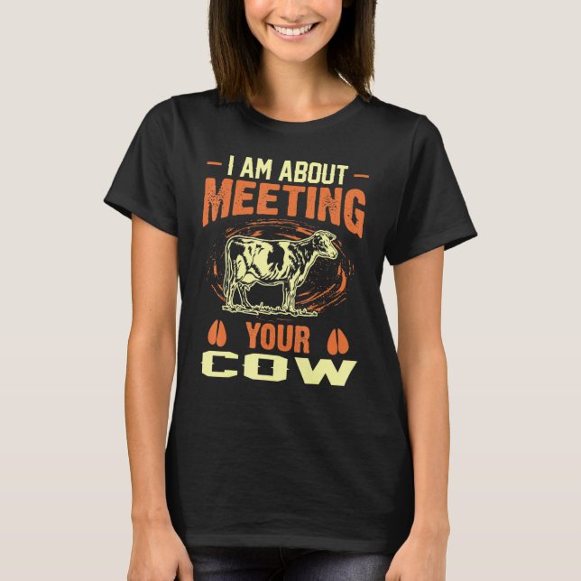Jag är på väg att träffa din ko t shirt (Framsida)
