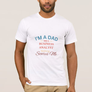 Jag är Pappa och en affärsanalytiker inget Skrämme T Shirt