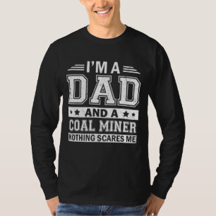 Jag är Pappa och en kolgruva Skrämmer inget att ja T Shirt