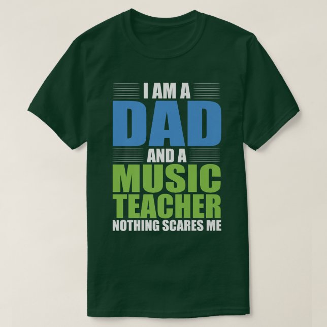 Jag är Pappa och en musiklärare inget Skrämmer mig T Shirt (Design framsida)