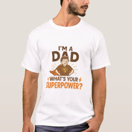 Jag är Pappa... Vad är din supermakt? | Far dag T Shirt