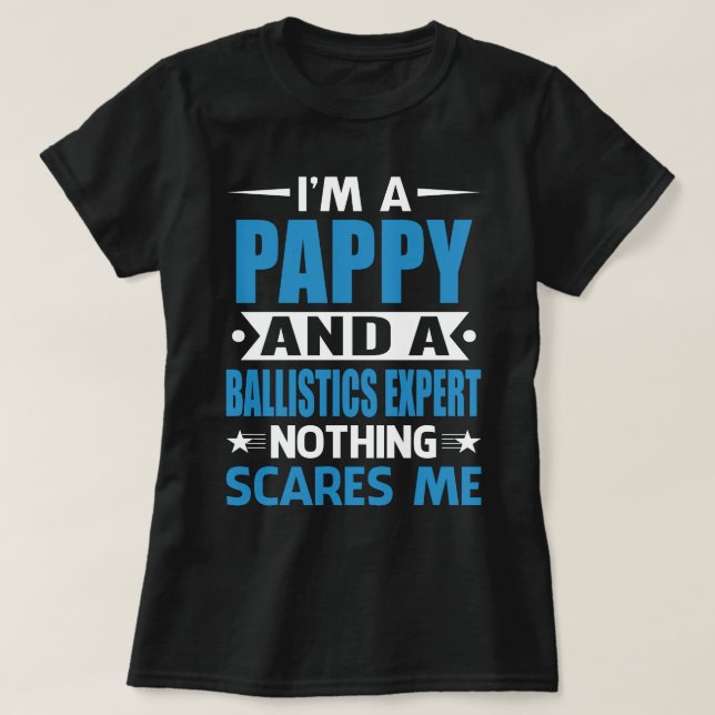 Jag är PAPPY och en ballistikexpert ingenting Skrä T Shirt (Design framsida)