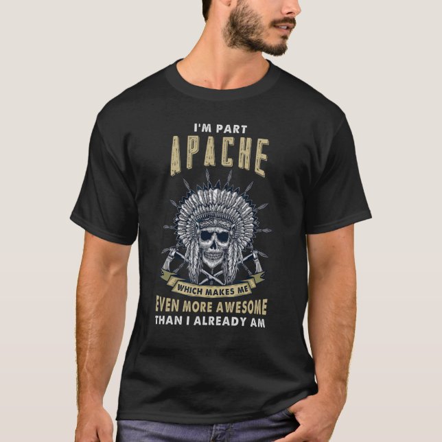 Jag är Part Apache Native American Roots Indian Pr T Shirt (Framsida)