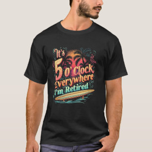 Jag är pensionär Det är klockan 5 överallt Rolig p T Shirt