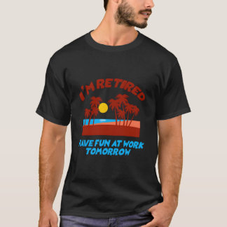 JAG ÄR PENSIONÄR Ha kul på jobbet i morgon T Shirt