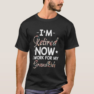 Jag är pensionär nu arbetar jag för mina barnbarn t shirt