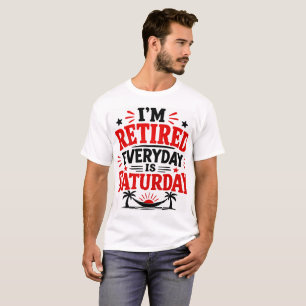 Jag Är Pensionär Varje Dag Är Lördag T Shirt
