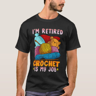 Jag är pensionär Virkning är mitt jobb Roligt garn T Shirt
