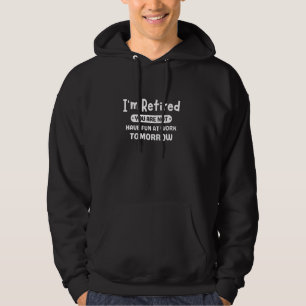 Jag är pensionerad, du är inte, ha kul på jobbet i hoodie