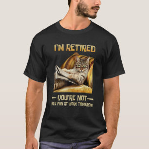 Jag är pensionerad, du har inte roligt på jobbet i t shirt