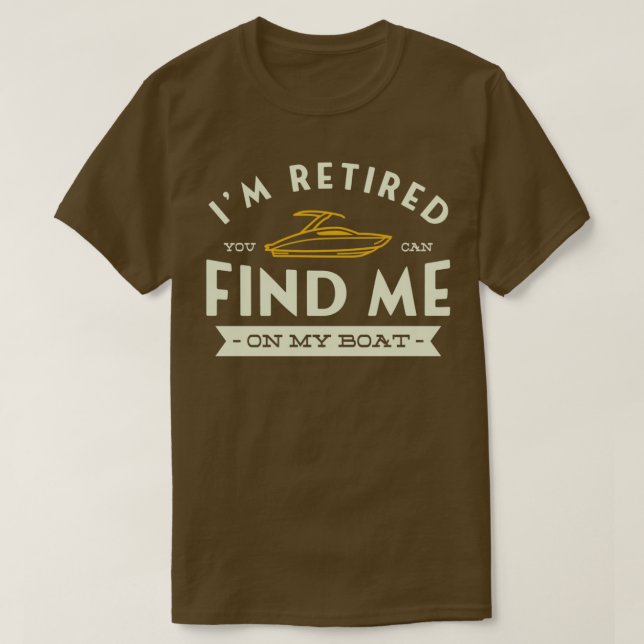 Jag är pensionerad. Du kan hitta mig på båten Boat T Shirt (Design framsida)