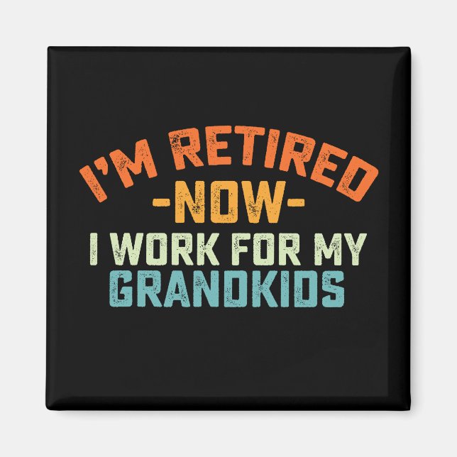 Jag är pensionerad nu arbetar jag för mina barnbar magnet (Framsidan)