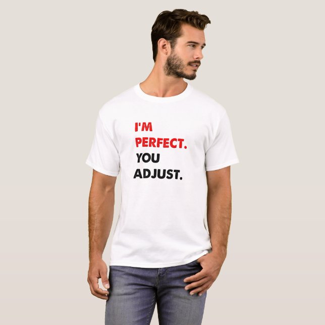 Jag är perfekt rolig t-shirt (Hel framsida)