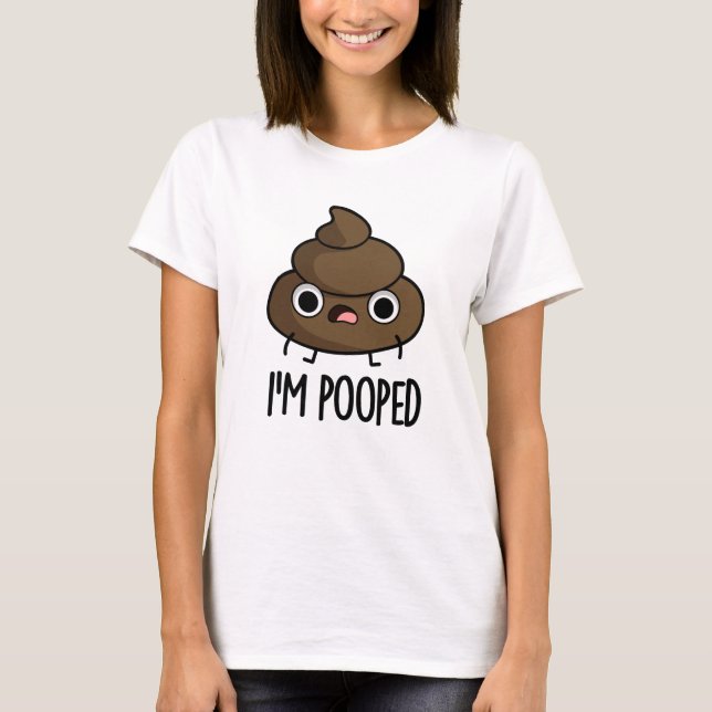 Jag är Pooped Funny Poo Pun T Shirt (Framsida)