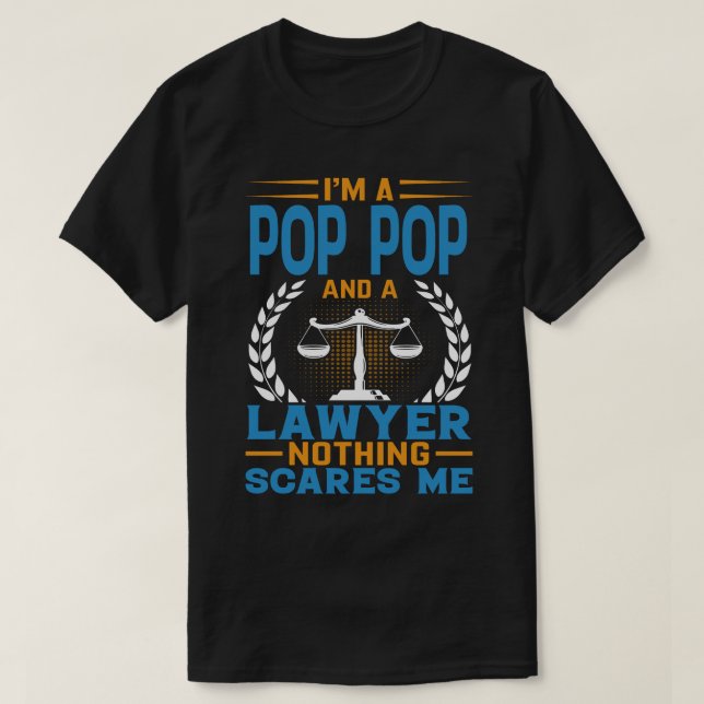 Jag är POP POP och en advokat Skrämmer mig ingenti T Shirt (Design framsida)
