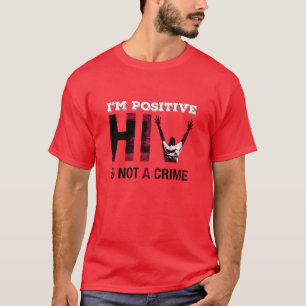 Jag är positiv hiv är inte ett brott t shirt