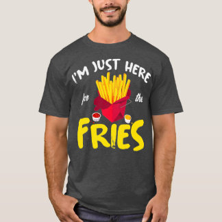Jag är precis här för Fries Fransk Fry Fast T Shirt