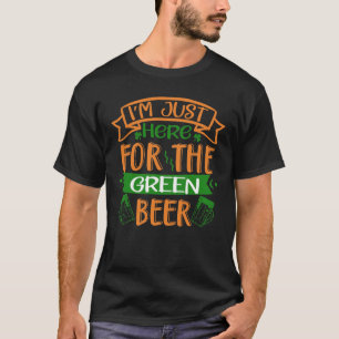 Jag är precis här för Grönten Beer St Patrick T Shirt
