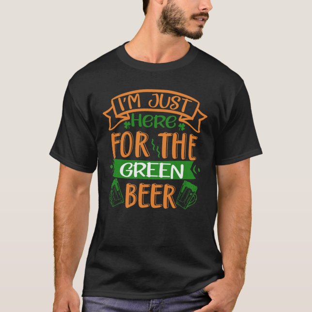 Jag är precis här för Grönten Beer St Patrick T Shirt (Framsida)