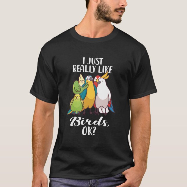 Jag är precis som Birds Parrot Cockatoo Budgeriga T Shirt (Framsida)