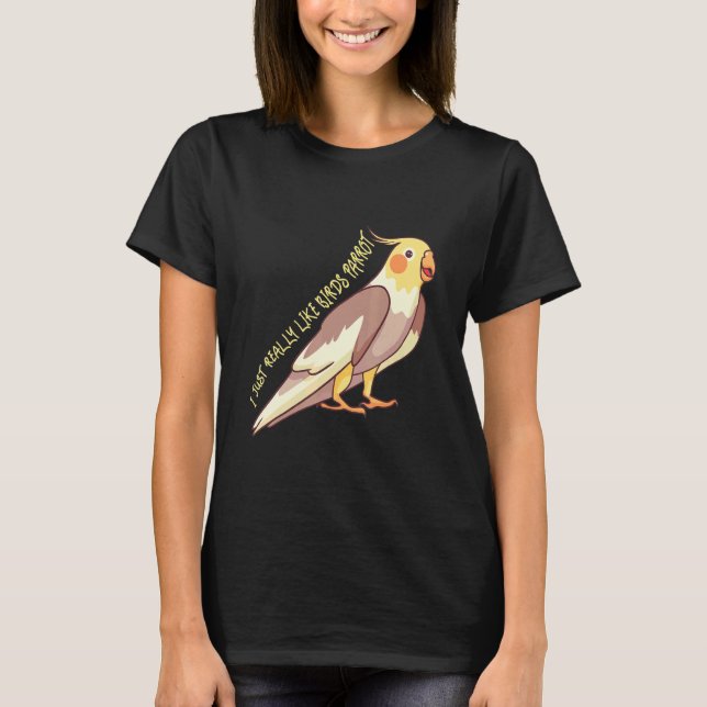 Jag är precis som Birds Parrot Cockatoo Budgeriga T Shirt (Framsida)
