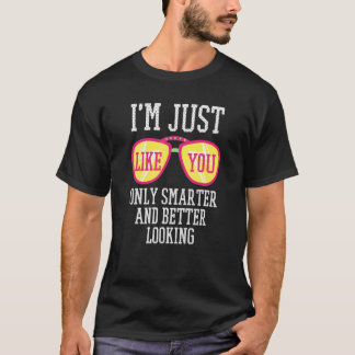 Jag är precis som du bara är smartare och bättre T Shirt
