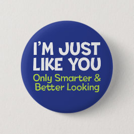 Jag är precis som du, bara smartare och bättre Tit Knapp