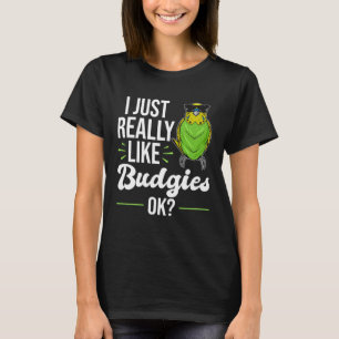 Jag är precis Verkligen som Budgies Parakeet Bird  T Shirt